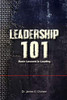 Leadership 101 - Basic Lessons In Leading: Basic Lessons In Leading