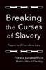 Breaking The Curses Of Slavery: Prayers For African-Americans