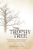 The Trophy Tree: A Fictional Story Of Illegal Immigration Along The U.S. And Mexico Border