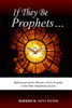 If They Be Prophets: Rediscovering The Ministry Of The Prophet In The New Testament Church