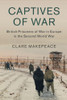 Captives Of War (Studies In The Social And Cultural History Of Modern Warfare, Series Number 51)