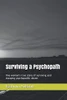 Surviving A Psychopath: One Woman'S True Story Of Surviving And Escaping Psychopathic Abuse