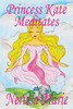 Princess Kate Meditates (Children�s Book about Mindfulness Meditation for Kids, Preschool Books, Kids Books, Kindergarten Books, Kids Book, Ages 2-8, ... Stories / Picture Books / Kids Books)