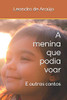 A Menina Que Podia Voar: E Outros Contos (Portuguese Edition)