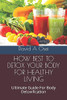 How Best To Detox Your Body For Healthy Living: Ultimate Guide For Body Detoxification