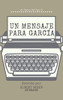 Un Mensaje Para Garcia (Comentado) (Spanish Edition)