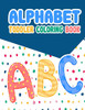 Alphabet Toddler Coloring Book: Alphabet Toddler Coloring Book: ,An Activity Book For Toddlers And Preschool Kids To Learn The English Alphabet ... For Kindergarten & Preschool Prep Success