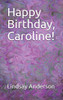 Happy Birthday, Caroline! (Caroline Matthews)