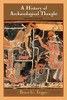 A History of Archaeological Thought: Second Edition