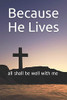 Because He Lives: All Shall Be Well With Me