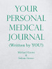 Your Personal Medical Journal: (Written by YOU!)