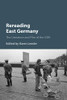 Rereading East Germany: The Literature And Film Of The Gdr