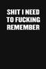 Shit I Need To Fucking Remember: A Humorous Workplace Approach To Counting The Hours Until Quitting Time