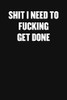 Shit I Need To Fucking Get Done: A Humorous Workplace Approach To Counting The Hours Until Quitting Time