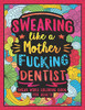 Swearing Like A Motherfucking Dentist: Swear Word Coloring Book For Adults With Dental Related Cussing