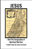 Jesus And The Geography Of Spiritual Warfare: A Bible Study By Chuck Huckaby