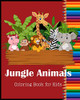 Jungle Animals Coloring Book For Kids: Funny Animal Jungle Designs For Kids And Children Of All Ages