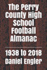 The Perry County High School Football Almanac: 1938 To 2018 (Southwestern Indiana High School Football Almanac)