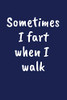 Sometimes I Fart When I Walk: A Funny Farting Gift