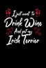 I Just Wanna Drink Wine And Pet My Irish Terrier