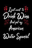 I Just Wanna Drink Wine And Pet My American Water Spaniel