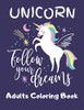 Unicorn- Follow Your Dreams (Adults Coloring Book): Featuring Various Unicorn Designs Filled With Stress Relieving Patterns - Lovely Coloring Book ... X 11) (Unicorn Coloring Page For Adults)