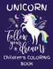 Unicorn - Follow Your Dreams (Children'S Coloring Book): Featuring Various Unicorn Designs Filled With Stress Relieving Patterns - Lovely Coloring ... X 11) (Unicorn Coloring Page For Children'S)