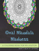 Oval Mandala Madness: A Coloring Book For Adults To Enjoy Relaxation