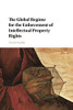 The Global Regime For The Enforcement Of Intellectual Property Rights