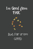 I'M Good From Far: But Far From Good
