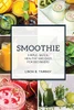 Smoothie: Simple, Quick, Healthy And Easy For Beginners