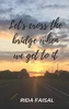 Let'S Cross The Bridge When We Get To It