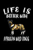 Life Is Better With African Wild Dogs: Animal Nature Collection