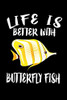 Life Is Better With Butterfly Fish: Animal Nature Collection