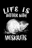Life Is Better With Muskrats: Animal Nature Collection