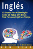 Ingl�s: El Secreto Para Hablar Ingl�s Como Un Nativo En 6 Meses Para Personas Con Poco Tiempo (Spanish Edition)