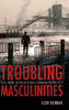 Troubling Masculinities: Terror, Gender, and Monstrous Others in American Film Post-9/11