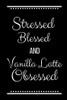Stressed Blessed Vanilla Latte Obsessed: Funny Slogan -120 Pages 6 X 9