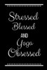 Stressed Blessed Yoga Obsessed: Funny Slogan -120 Pages 6 X 9