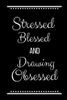 Stressed Blessed Drawing Obsessed: Funny Slogan -120 Pages 6 X 9