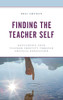 Finding the Teacher Self: Developing Your Teacher Identity through Critical Reflection