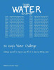 30 Day'S Water Challenge: Challenge Yourself To Improve Your Life In 30 Days By Drinking Water