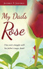 My Dad'S Rose: One Son'S Struggle With His Father'S Tragic Death