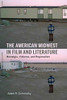 The American Midwest in Film and Literature: Nostalgia, Violence, and Regionalism