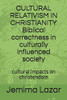 Cultural Relativism In Christianity Biblical Correctness In Culturally Influenced Society: Cultural Impacts On Chrsitendom