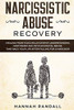 Narcissistic Abuse Recovery: Healing From Toxic Relationship. Understanding Narcissism And Psychological Abuse. Take Back Your Life After Falling For A Narcissist