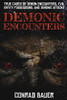 Demonic Encounters: True Cases Of Demon Encounters, Evil Entity Possessions, And Demonic Attacks (Paranormal And Unexplained Mysteries)