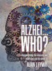 Alzhei... who?: Demystifying The Disease And What You Can Do About It