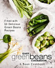 Easy Green Beans Cookbook: A Bean Cookbook; Filled With 50 Delicious Green Beans Recipes (2Nd Edition)