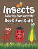 Insects Coloring Fun Activity Book For Kids: 50+ Insects Drawing Pages To Color! Suitable For Children Ages 3-10